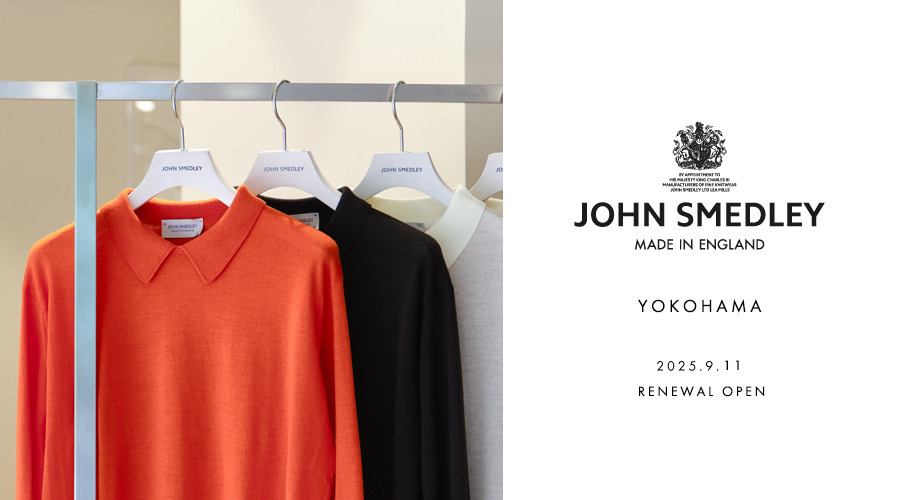 JOHN SMEDLEY YOKOHAMA|2025.9.11 RENEWAL OPEN